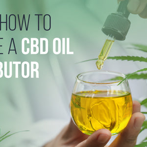 Here’s How to Become a CBD Oil Distributor